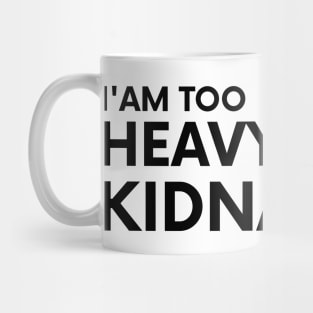 I am too heavy to kidnap Mug